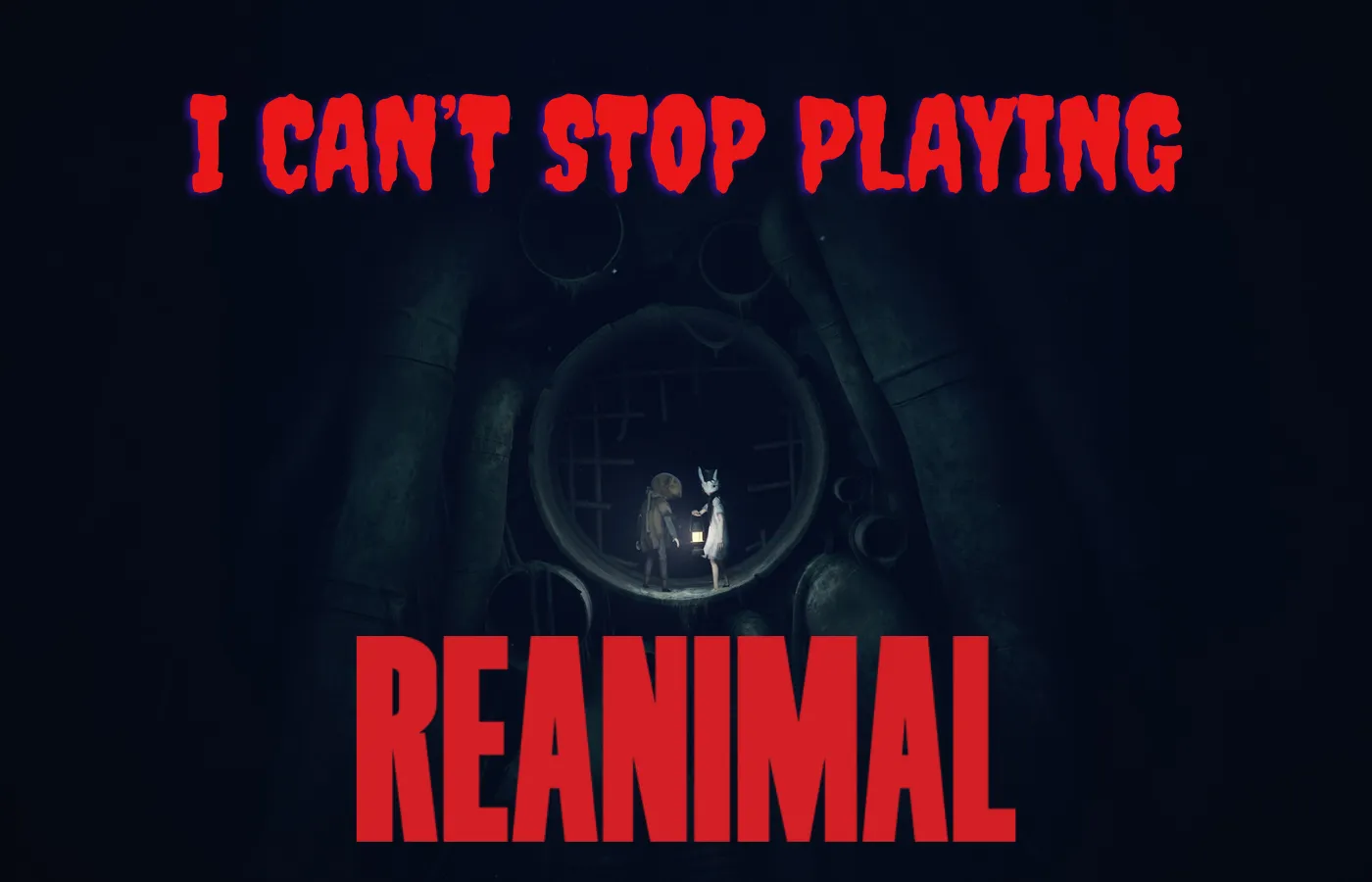 I Can’t Stop Playing Reanimal
