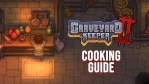 Graveyard Keeper 2 cooking guide